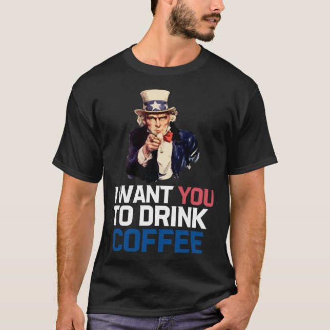 Onkel Sam Ich Will, Dass Du Kaffee Trinkst T-Shirt (Vorderseite)
