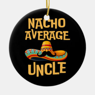 Onkel Spaß Funny Sprichwort Zitat Nacho Durchschni Keramik Ornament