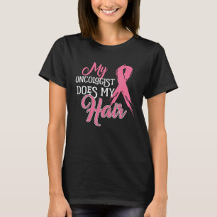 Onkologe Mein Onkologe Macht Meine Haare Brust T-Shirt