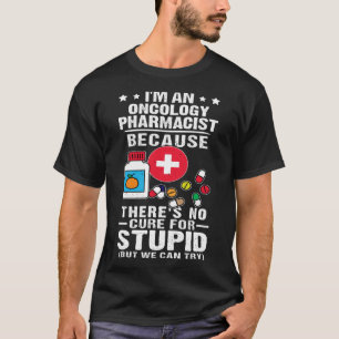Onkologie Apotheker Es gibt kein Heilmittel für St T-Shirt