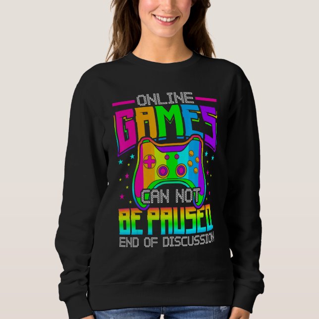Online Games Can Not Be Paused Gaming Gamer Sweatshirt (Vorderseite)