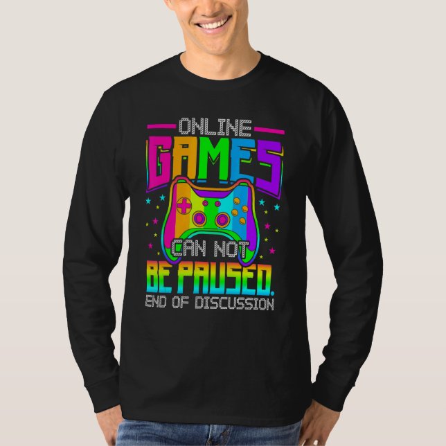 Online Games Can Not Be Paused Gaming Gamer T-Shirt (Vorderseite)