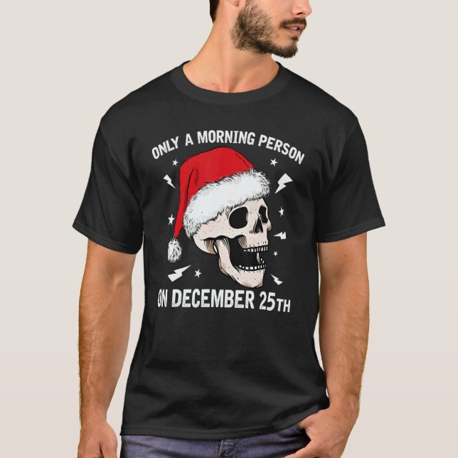 Only A Morning Person On December 25th Christmas S T-Shirt (Vorderseite)