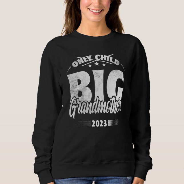 Only Child Expires 2023 Promoted to Big Grandmothe Sweatshirt (Vorderseite)