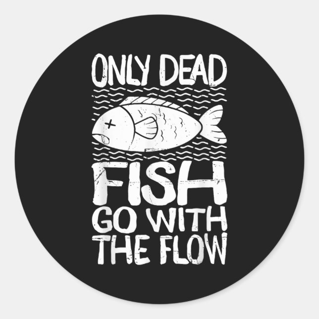 Only Dead Fish Go With Flow Motivational Quote  Runder Aufkleber (Vorderseite)