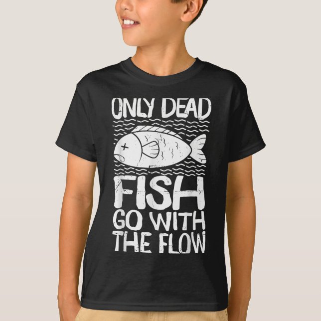 Only Dead Fish Go With Flow Motivational Quote  T-Shirt (Vorderseite)