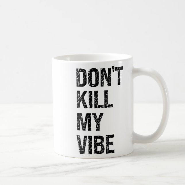 Only – Don’t Kill My Vibe – Motivational  Kaffeetasse (Rechts)