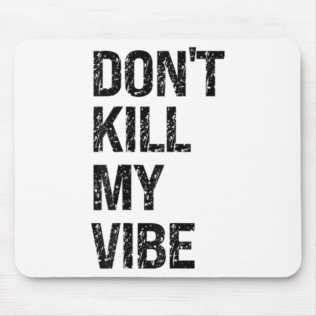 Only – Don’t Kill My Vibe – Motivational  Mousepad (Vorne)