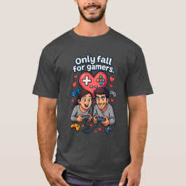 “Only Fall for Gamers – Romantic Gamer T-Shirt” T-Shirt