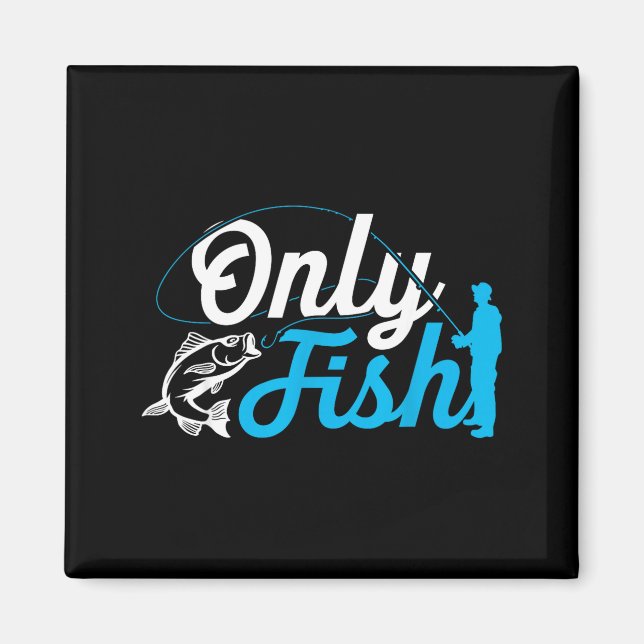Only Fish Funny B Fishing Humor Lover Fisherman Da Magnet (Vorne)
