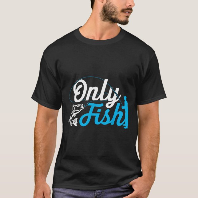 Only Fish Funny B Fishing Humor Lover Fisherman Da T-Shirt (Vorderseite)