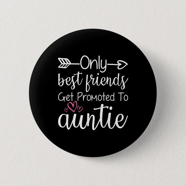 Only Friends Get Promoted To Auntie Sister Friend  Button (Vorderseite)