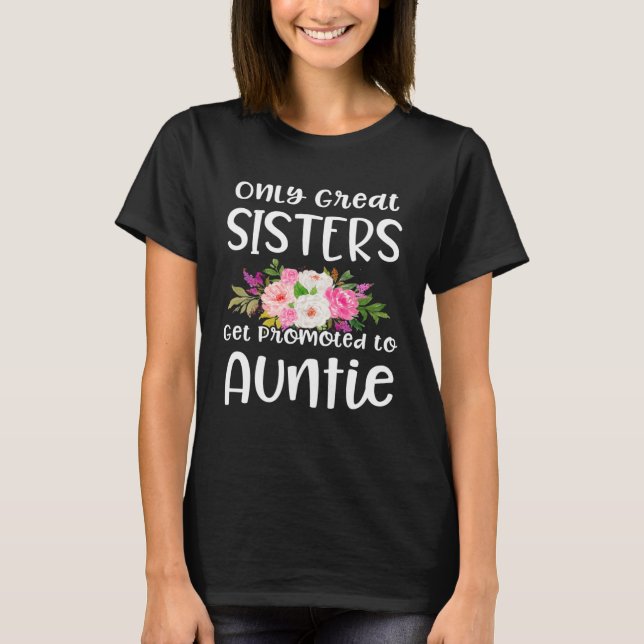 Only Great Sisters Get Promoted to Auntie  Quote T-Shirt (Vorderseite)