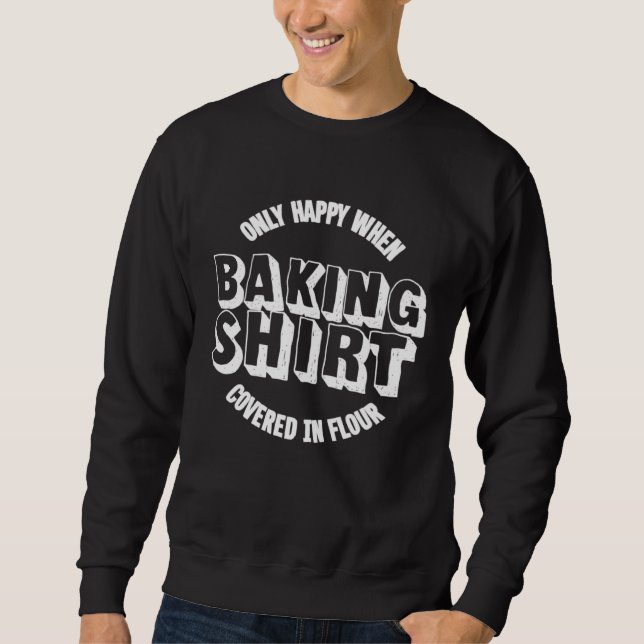 Only Happy When Covered in Flour for Baking Sweatshirt (Vorderseite)