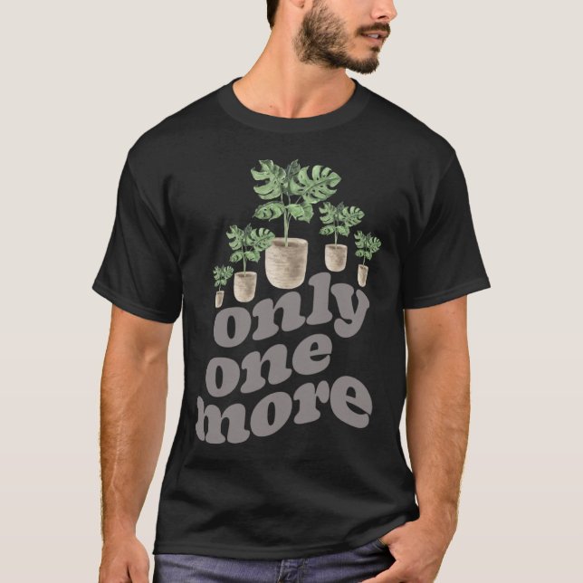 Only One More Plant Gardening Flower Horticulture  T-Shirt (Vorderseite)