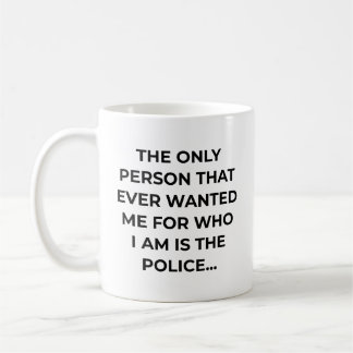 Only Person That Ever Wanted Me Funny Police Kaffeetasse
