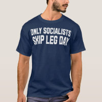 Only Socialists Skip Leg Day