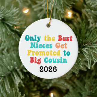 Only The Best Nieces Get Promoted To Big Cousin Keramik Ornament