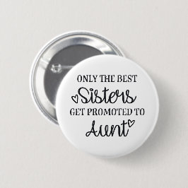 Only the best sisters get promoted to aunt ♥ button