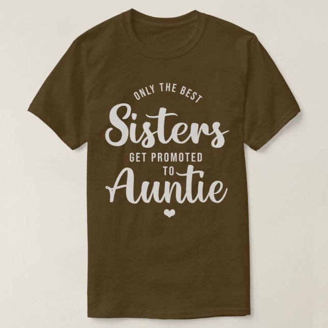 Only The Best Sisters Get Promoted To Aunt Pregnan T-Shirt (Design vorne)
