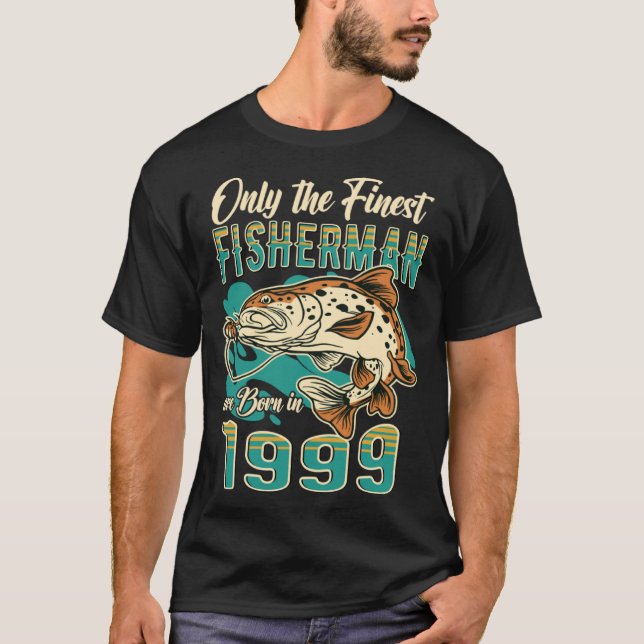 Only The Finest Fisherman Are Born In 1999 T-Shirt (Vorderseite)