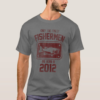 Only The Finest Fishermen Are Born In 2012 Funny F T-Shirt