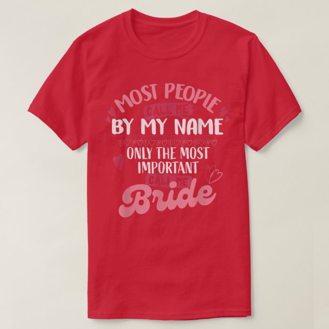 Only The Most Important Call Me Bride 423 T-Shirt (Design vorne)