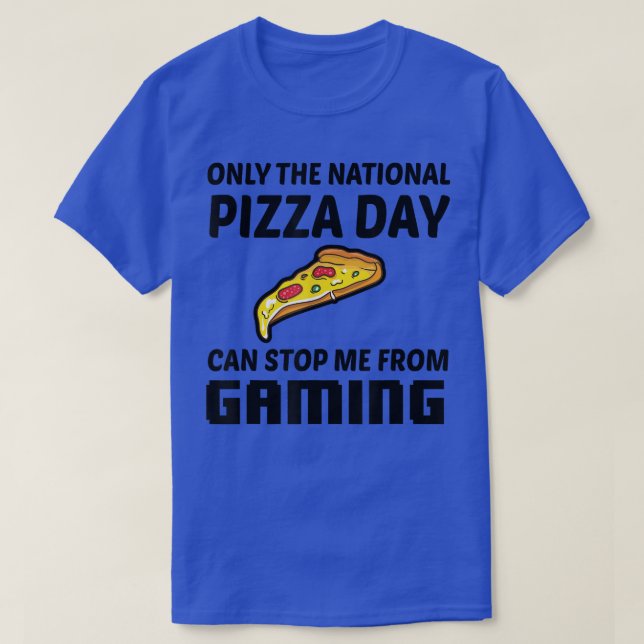 Only The National Pizza Day Can Stop Me From Gamin T-Shirt (Design vorne)