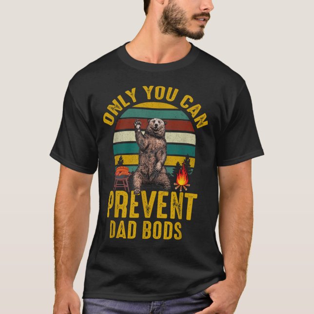 Only You Can Prevent Dad Bods Bear Camng Retro Fun T-Shirt (Vorderseite)