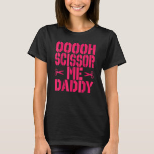 Ooooh Schere Me Daddy 1 T-Shirt