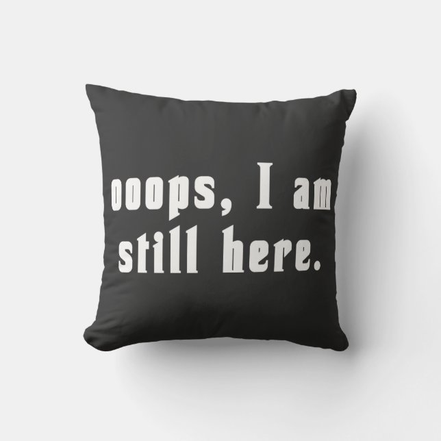 ooops i am still here  kissen (Vorderseite)