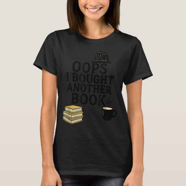 Oops I Bought Another Book, Funny Book Lover  T-Shirt (Vorderseite)