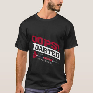 Oops I Darted Dart Player Dart Master T - Shirt