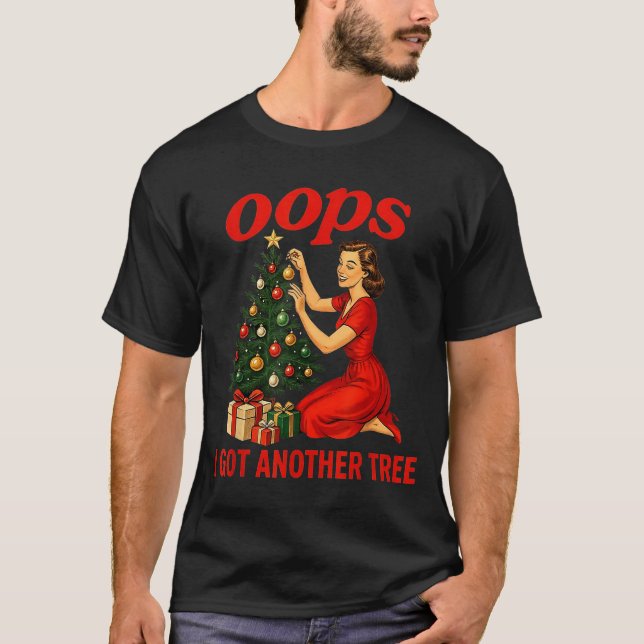 Oops I Got Another Tree Funny Retro Christmas  T-Shirt (Vorderseite)