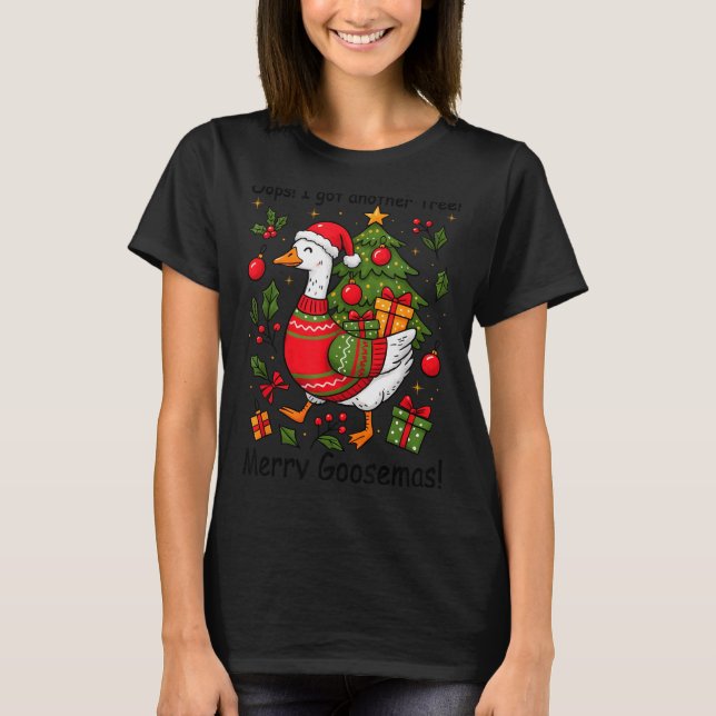 Oops I Got Another Tree Merry Goosemas Silly Goose T-Shirt (Vorderseite)