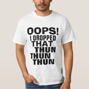 Oops ließ ich dieses Thun Thun Thun T-Shirt