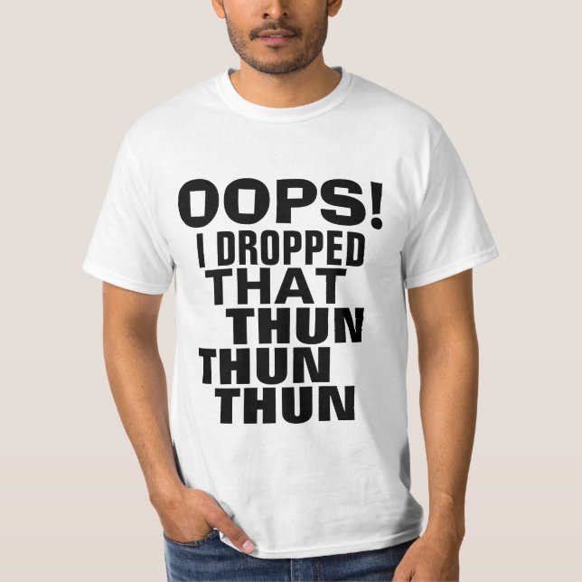 Oops ließ ich dieses Thun Thun Thun T-Shirt (Vorderseite)
