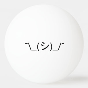 Oops Shrug Emoticon Ø\_(シ_/ Japanisch Kaomoji Tischtennisball