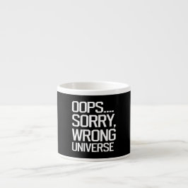 Oops, Sorry - Falsches Universum Espressotasse