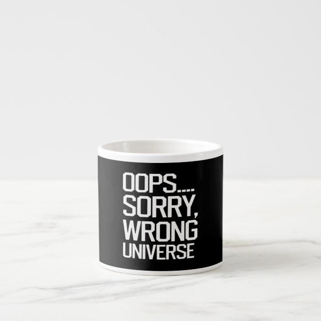 Oops, Sorry - Falsches Universum Espressotasse (Vorderseite)