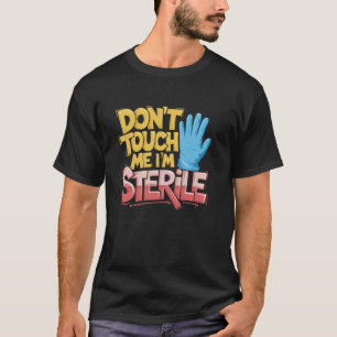OP-Pfleger Fassen Sie Mich Nicht An, Ich Bin Steri T-Shirt