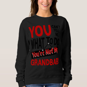 Opa, du kannst mir nicht sagen, was ich tun soll,  sweatshirt