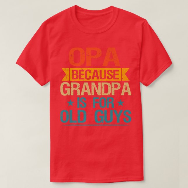 Opa, weil Opa für alte Typ Großfett T-Shirt (Design vorne)