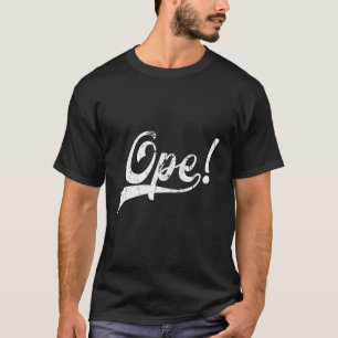 Ope Funny Midwest Slang T-Shirt