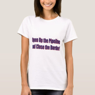 Open-the-Pipeline-and-Nah-the-Bordr-eps T-Shirt