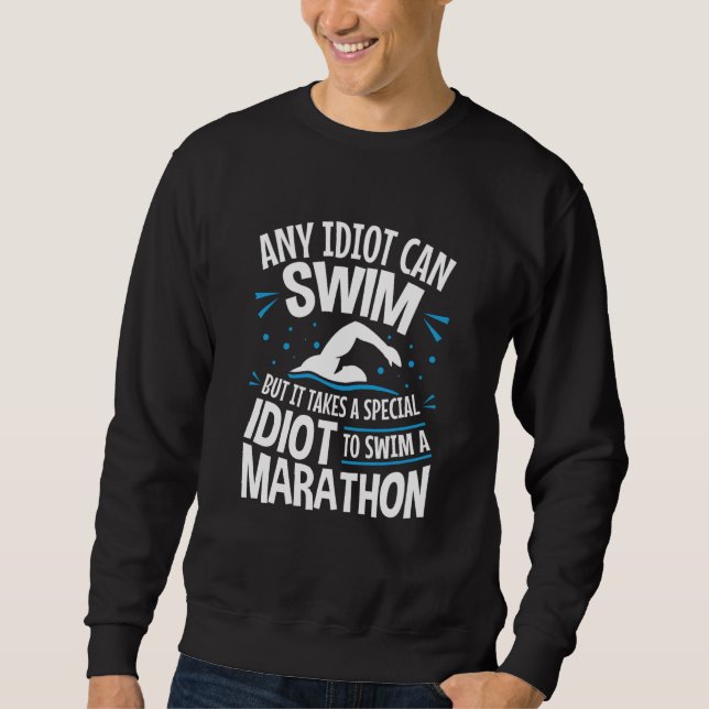 Open Water Swimming Swimmer Any Idiot Can Swim Sweatshirt (Vorderseite)