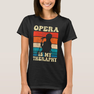 Opera ist meine Theraphie Opernsängerin T-Shirt
