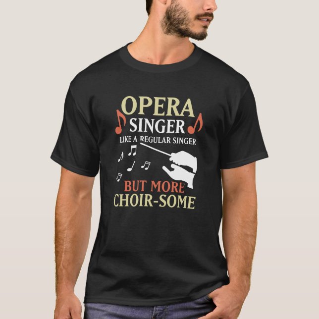 Opera Singer Like A Regular Singer But More Choir  T-Shirt (Vorderseite)