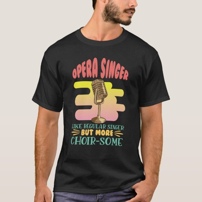 Opera Singer Like A Regular Singer Classical Music T-Shirt (Vorderseite)