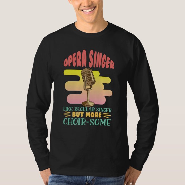 Opera Singer Like A Regular Singer Classical Music T-Shirt (Vorderseite)